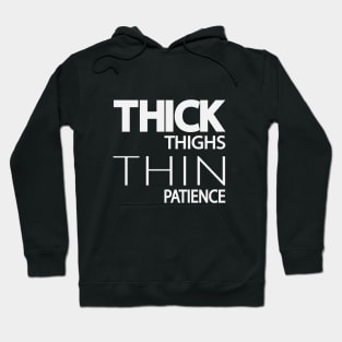 Thick thighs thin patience - fun quote Hoodie